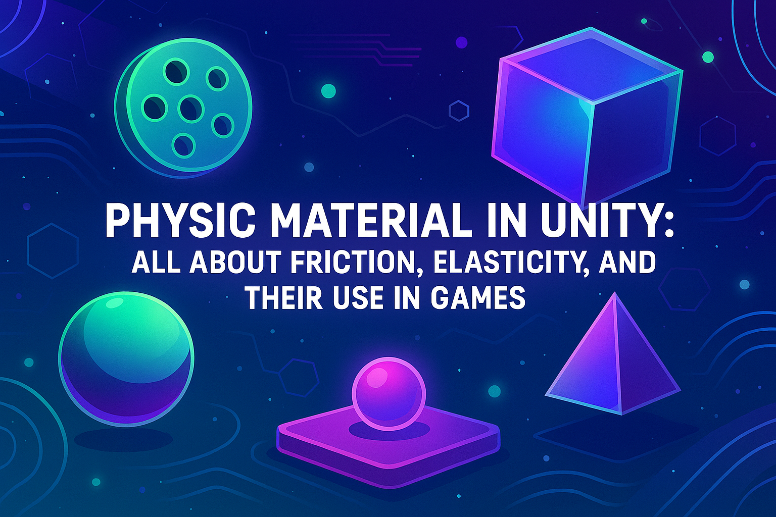 Physic Material in Unity: All About Friction, Elasticity, and Their Use in Games